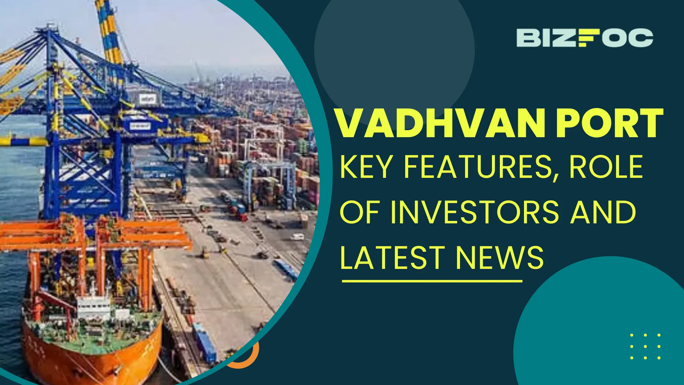 Vadhvan Port: Key Features, Role of Investors, and Latest News